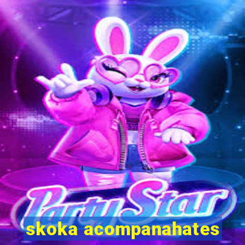 skoka acompanahates